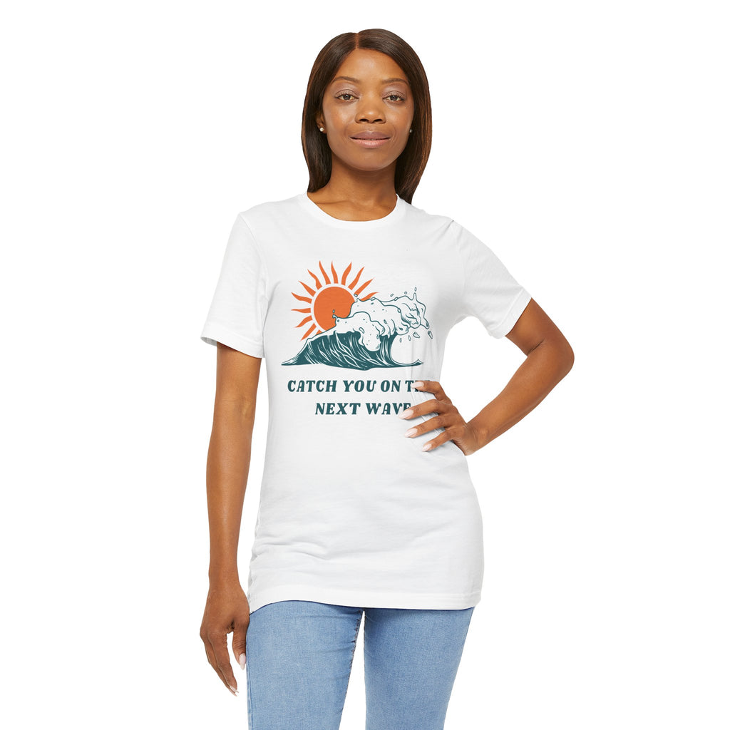 Catch You on the Next Wave Unisex Tee