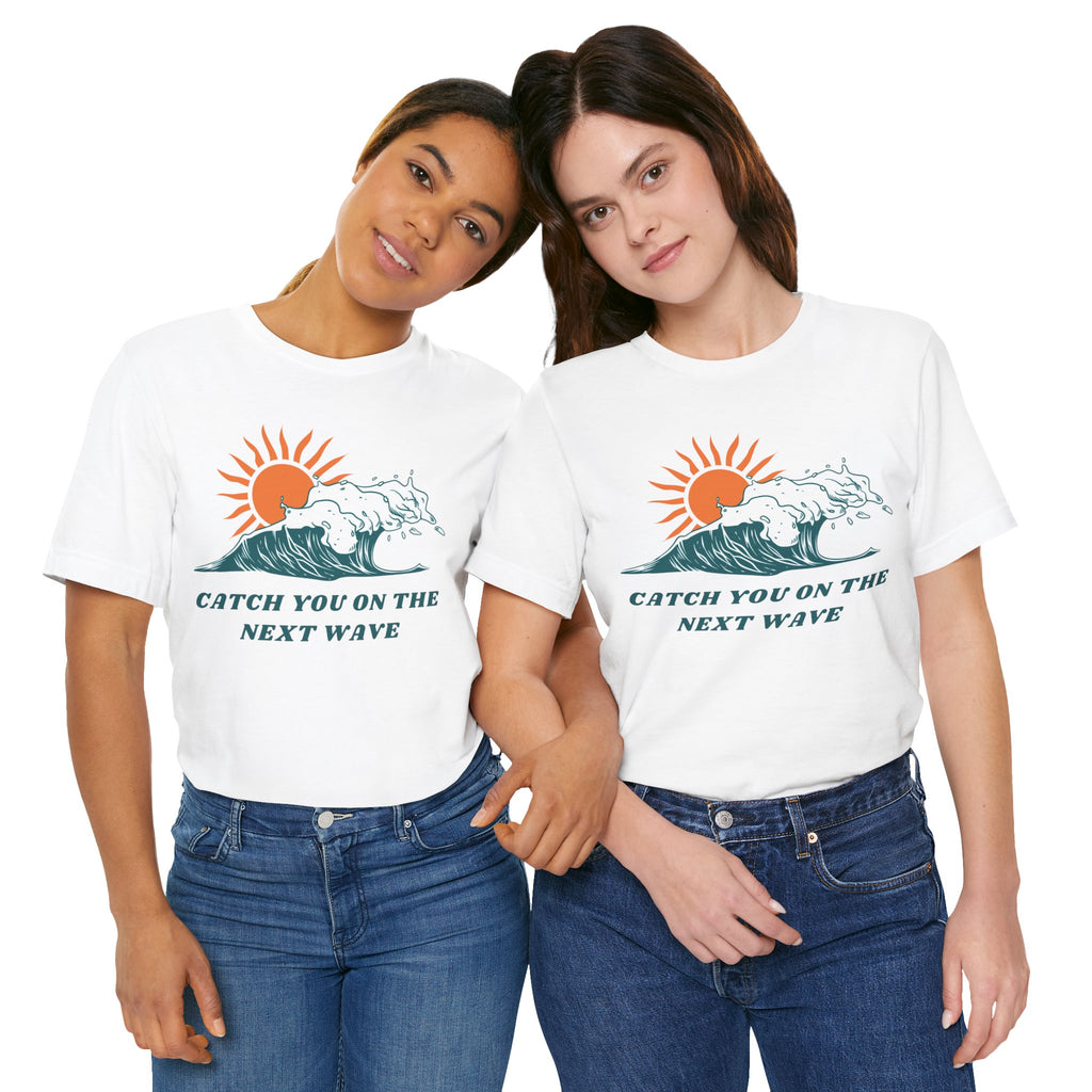 Catch You on the Next Wave Unisex Tee