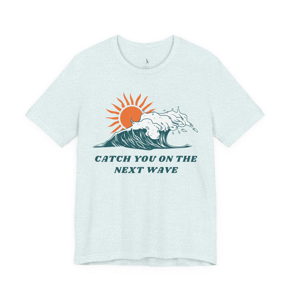Catch You on the Next Wave Unisex Tee