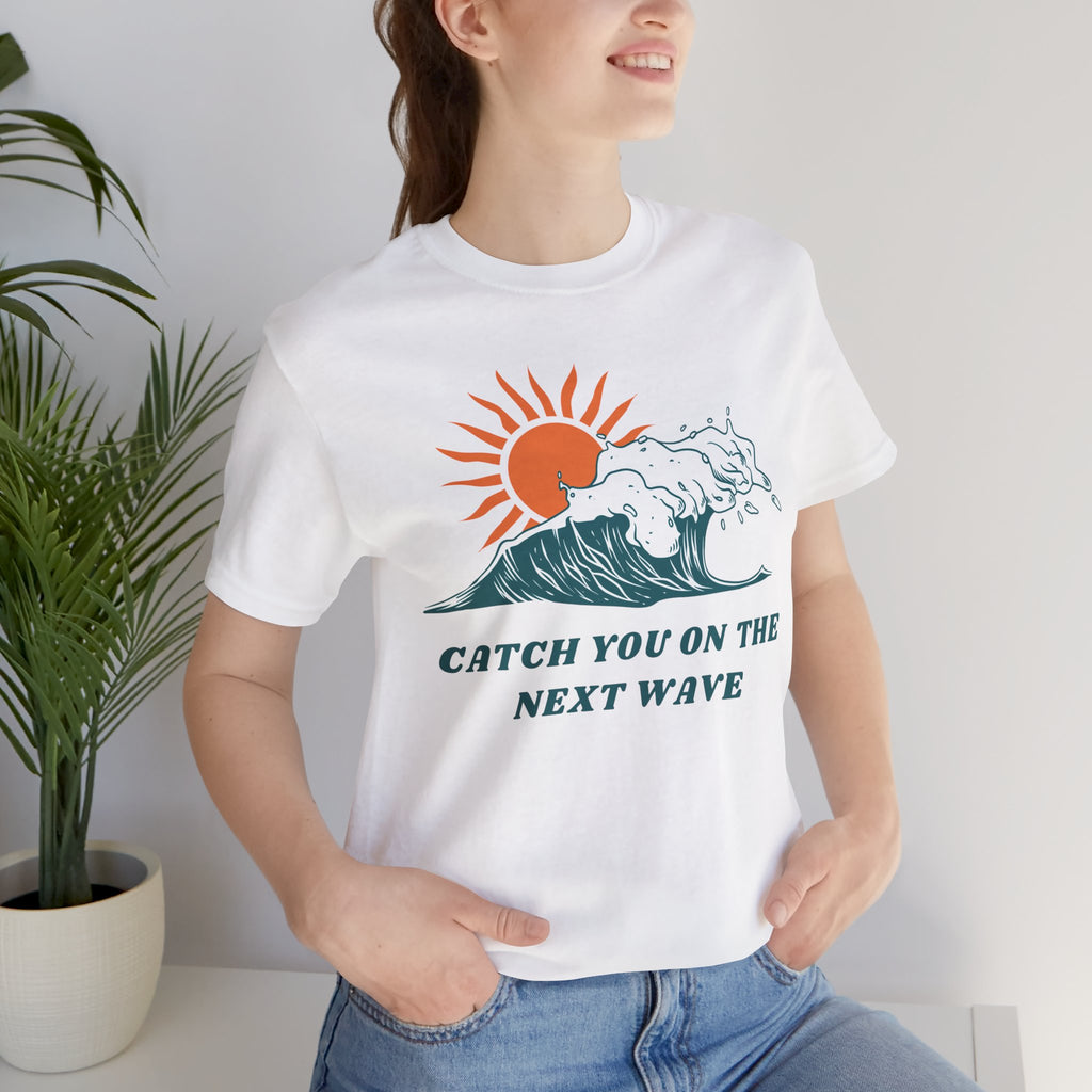 Catch You on the Next Wave Unisex Tee