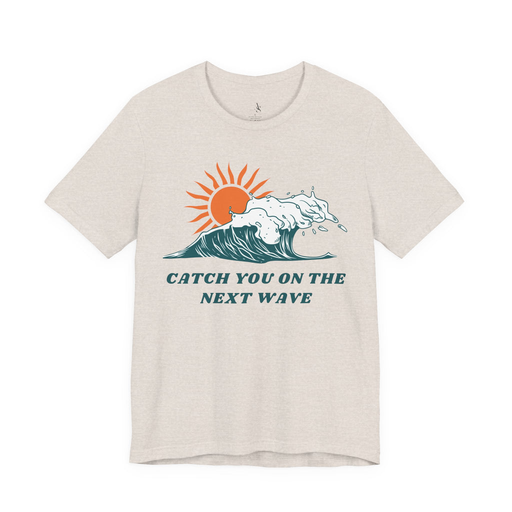 Catch You on the Next Wave Unisex Tee