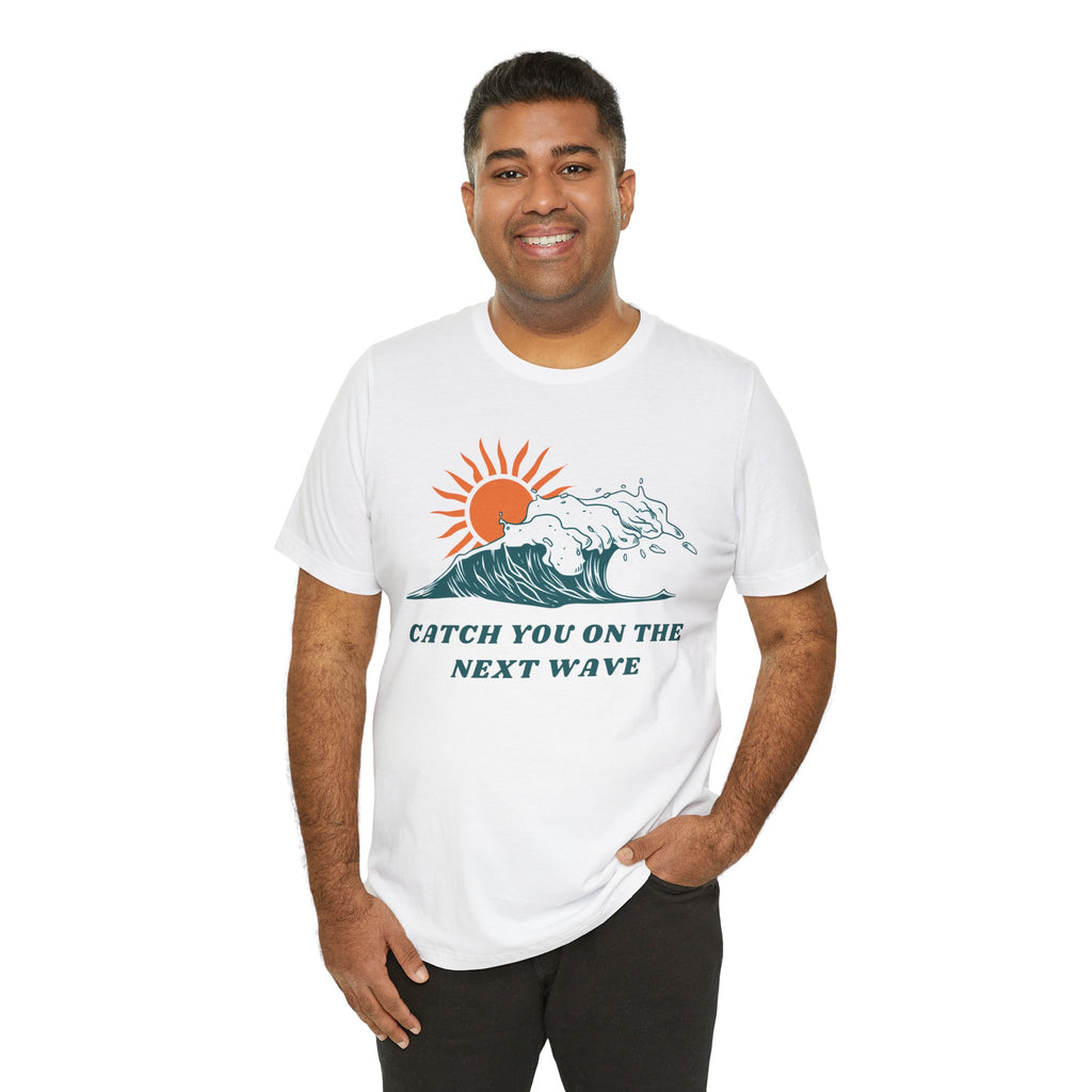 Catch You on the Next Wave Unisex Tee