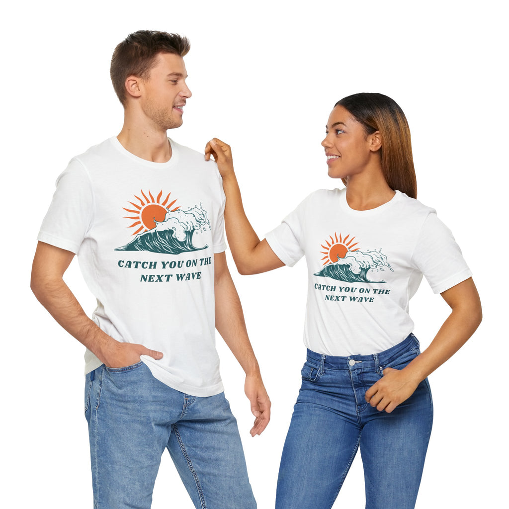 Catch You on the Next Wave Unisex Tee