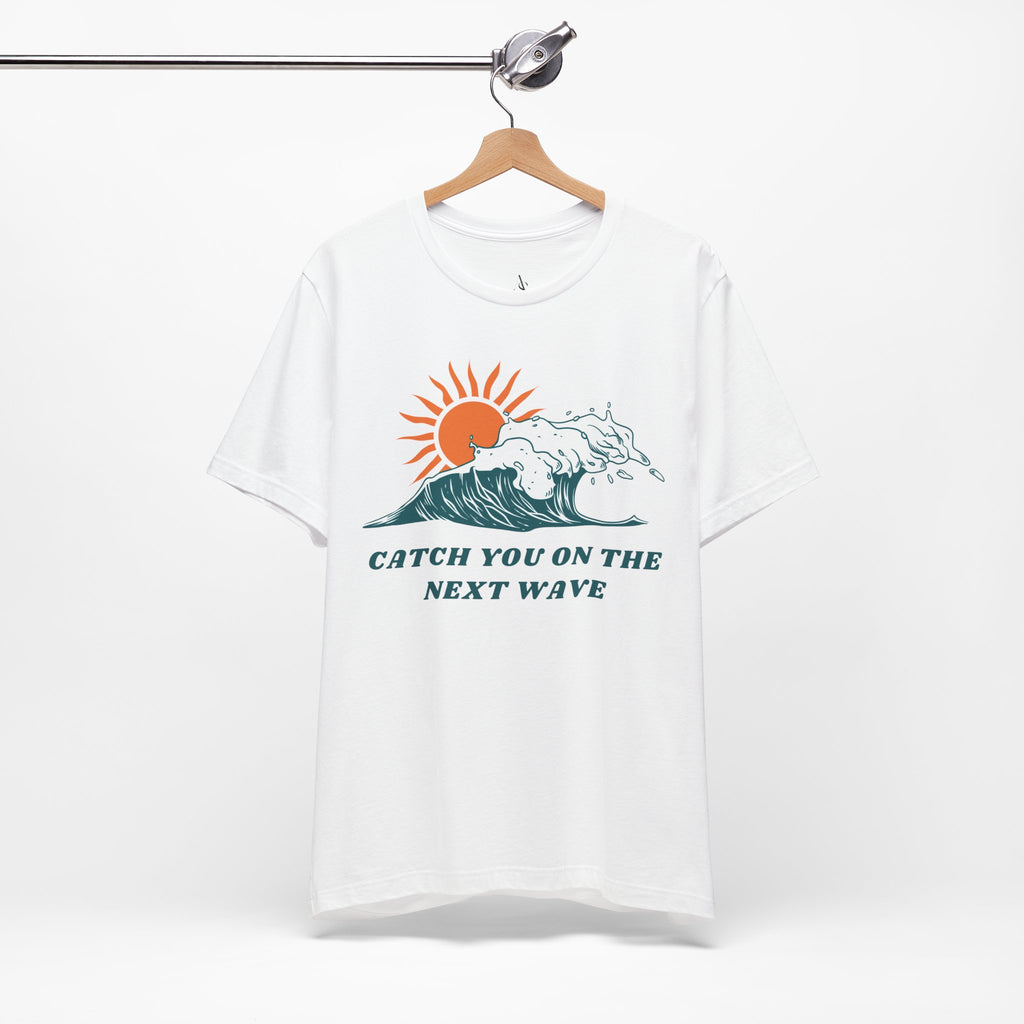Catch You on the Next Wave Unisex Tee
